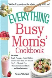 Book cover of The Everything Busy Moms' Cookbook by Susan Whetzel