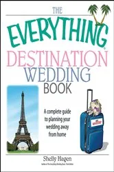 Book cover of The Everything Destination Wedding Book by Shelly Hagen