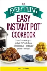 Book cover of The Everything Easy Instant Pot® Cookbook by Kelly Jaggers
