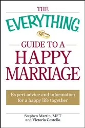Book cover of The Everything Guide to a Happy Marriage by Stephen Martin