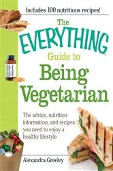 Book cover of The Everything Guide to Being Vegetarian by Alexandra Greeley