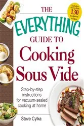 Book cover of The Everything Guide to Cooking Sous Vide by Steve Cylka