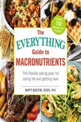 Book cover of The Everything Guide to Macronutrients by Matt Dustin
