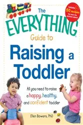 Book cover of The Everything Guide to Raising a Toddler by Ellen Bowers