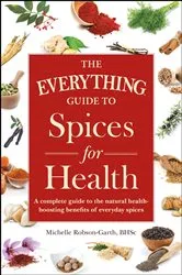 Book cover of The Everything Guide to Spices for Health by Michelle Robson-Garth