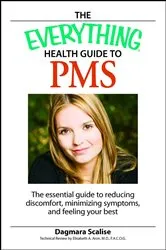 Book cover of The Everything Health Guide to PMS by Dagmara Scalis