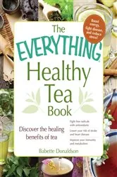 Book cover of The Everything Healthy Tea Book by Babette Donaldson