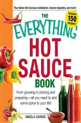 Book cover of The Everything Hot Sauce Book by Anglea Garbes