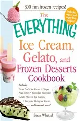 Book cover of The Everything Ice Cream, Gelato, and Frozen Desserts Cookbook by Susan Whetzel