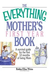 Book cover of The Everything Mother's First Year Book by Robin Elise Weiss
