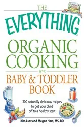 Book cover of The Everything Organic Cooking for Baby & Toddler Book by Kim Lutz