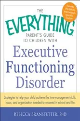 Book cover of The Everything Parent's Guide to Children with Executive Functioning Disorder by Rebecca Branstetter