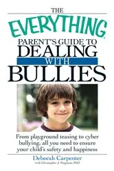 Book cover of The Everything Parent's Guide to Dealing with Bullies by Deborah Carpenter