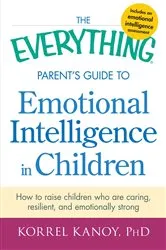 Book cover of The Everything Parent's Guide to Emotional Intelligence in Children by Korrel Kanoy