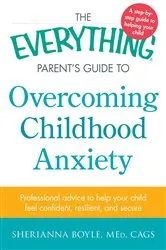 Book cover of The Everything Parent's Guide to Overcoming Childhood Anxiety by Sherianna Boyle