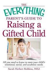 Book cover of The Everything Parent's Guide to Raising a Gifted Child by Robbins Med Herbert