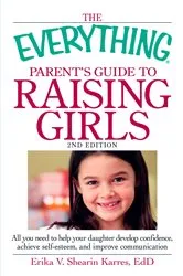 Book cover of The Everything Parent's Guide to Raising Girls by Erika V Shearin Karres