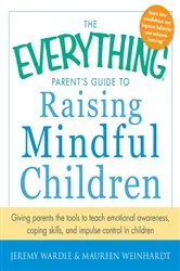 Book cover of The Everything Parent's Guide to Raising Mindful Children by Jeremy Wardle