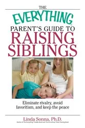 Book cover of The Everything Parent's Guide To Raising Siblings by Linda Sonna
