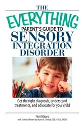 Book cover of The Everything Parent's Guide To Sensory Integration Disorder by Terri Mauro