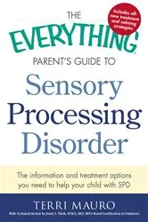 Book cover of The Everything Parent's Guide to Sensory Processing Disorder by Terri Mauro