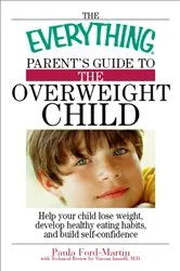 Book cover of The Everything Parent's Guide to the Overweight Child by Unknown