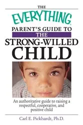 Book cover of The Everything Parent's Guide To The Strong-Willed Child by Carl E Pickhardt