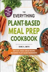 Book cover of The Everything Plant-Based Meal Prep Cookbook by Diane K. Smith