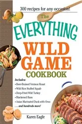 Book cover of The Everything Wild Game Cookbook by Karen Eagle