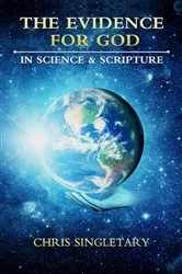 Book cover of The Evidence for God - In Science and Scripture by Chris Singletary