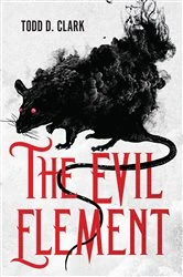 Book cover of The Evil Element by Todd  D. Clark