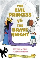 Book cover of The Evil Princess vs. the Brave Knight (Book 1) by Jennifer L. Holm