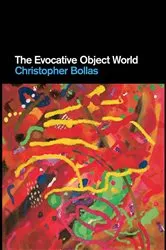 Book cover of The Evocative Object World by Christopher Bollas