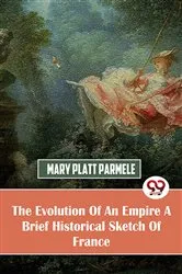 Book cover of The Evolution Of An Empire A Brief Historical Sketch Of France by Unknown
