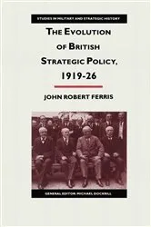Book cover of The Evolution of British Strategic Policy, 1919–26 by John Robert Ferris