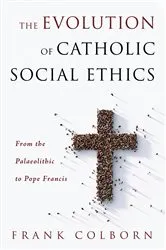 Book cover of The Evolution of Catholic Social Ethics by Frank Colborn