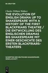 Book cover of The evolution of English drama up to Shakespeare with a history of the first Blackfriars theatre / Die Entwicklung des englischen Dramas bis Shakespeare mit einer Geschichte des ersten Blackfriars-Theaters by Charles William Wallace
