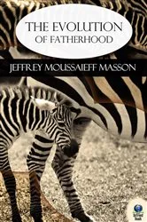 Book cover of The Evolution of Fatherhood by Jeffrey Masson