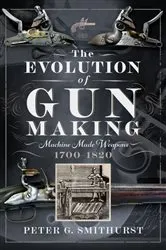 Book cover of The Evolution of Gun Making by Peter G. Smithurst