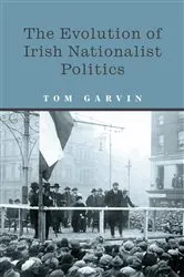 Book cover of The Evolution of Irish Nationalist Politics by Tom Garvin