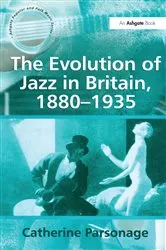 Book cover of The Evolution of Jazz in Britain, 1880-1935 by Catherine Tackley (nee Parsonage)