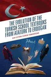 Book cover of The Evolution of the Turkish School Textbooks from Atatürk to Erdogan by Hay Eytan Cohen Yanarocak