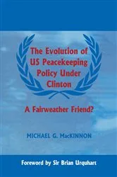 Book cover of The Evolution of US Peacekeeping Policy Under Clinton by Michael G. MacKinnon