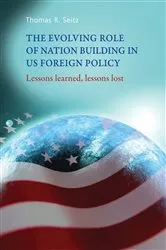 Book cover of The evolving role of nation-building in US foreign policy by Thomas Seitz