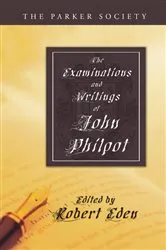 Book cover of The Examinations and Writings of John Philpot by John Philpot