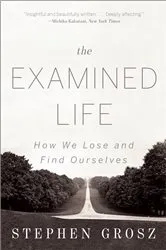 Book cover of The Examined Life: How We Lose and Find Ourselves by Stephen Grosz