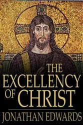 Book cover of The Excellency of Christ by Jonathan Edwards