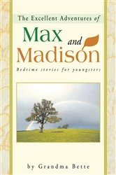 Book cover of The Excellent Adventures of Max and Madison by Grandma Bette