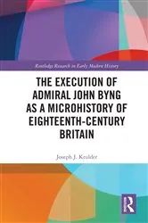 Book cover of The Execution of Admiral John Byng as a Microhistory of Eighteenth-Century Britain by Joseph J. Krulder