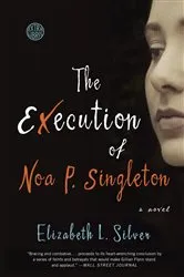 Book cover of The Execution of Noa P. Singleton by Elizabeth L. Silver